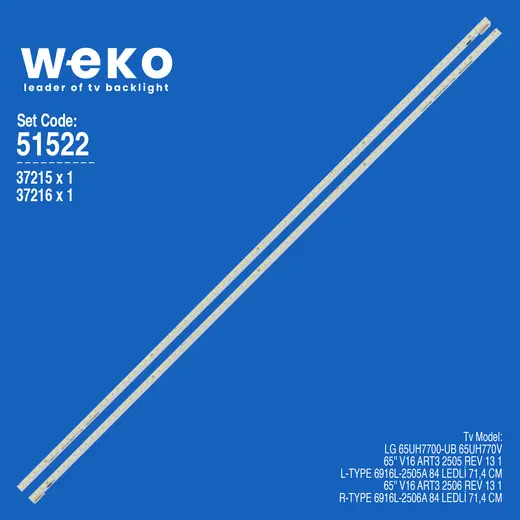 WKSET-6522 37215X1 37216X1 65 V16 ART3 2505/6 REV 13 1 L/R-TYPE 2 ADET LED BAR (84LED)